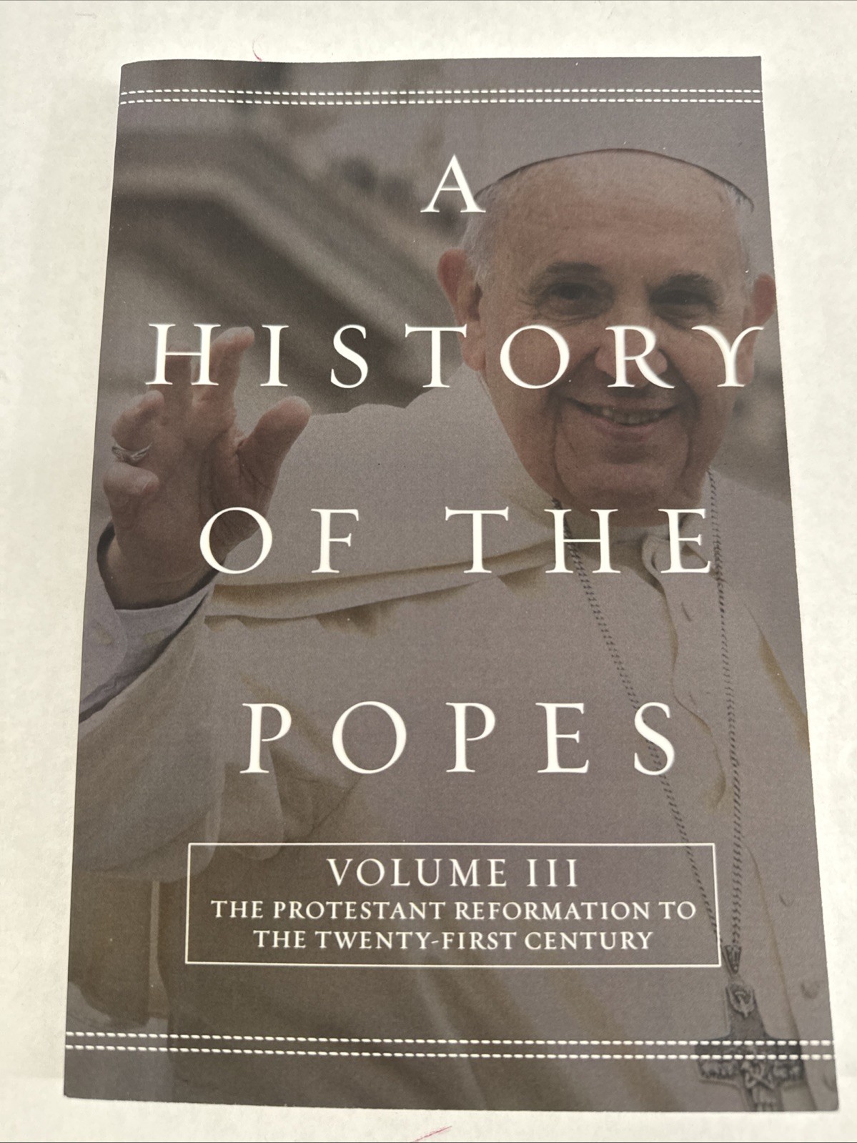 A History of the Popes: Volume III: The Protestant Reformation to the Twenty