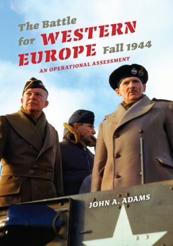 The Battle for Western Europe, Fall 1944: An Operational Assessment (Twentie…