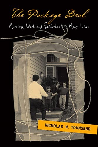 Package Deal : Marriage, Work And Fatherhood In Men’S Lives