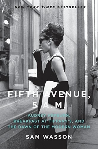 FIFTH AVENUE, 5 A.M.: AUDREY HEPBURN, BREAKFAST AT By Sam Wasson – Hardcover