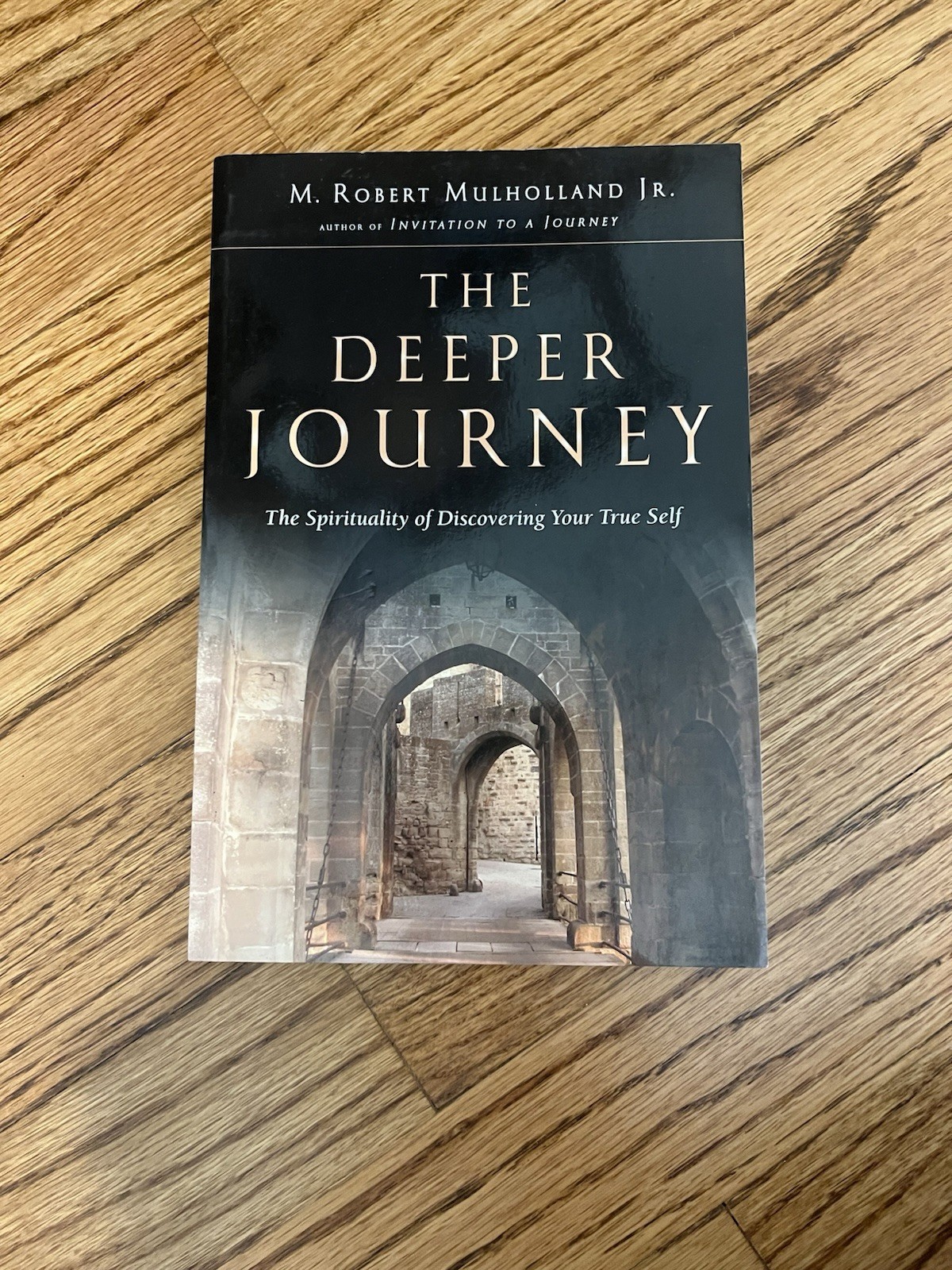 Deeper Journey: The Spirituality of Discovering Your True Self