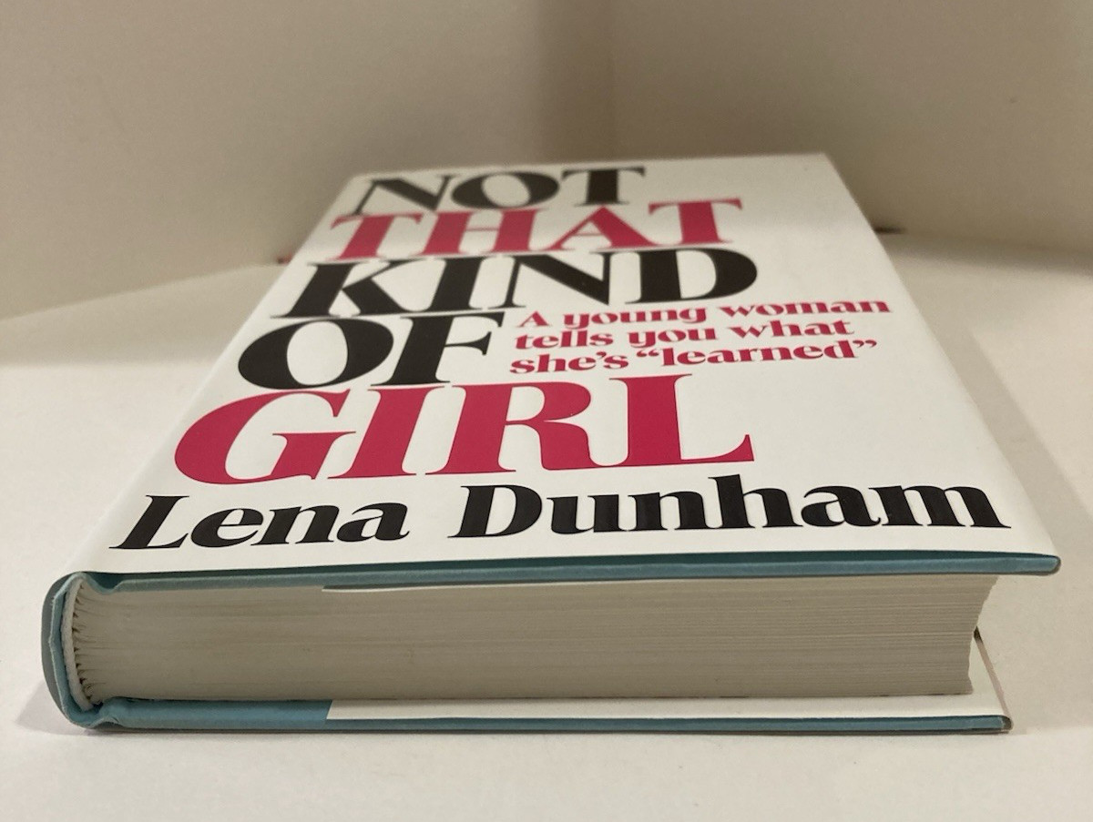 Not That Kind of Girl: A Young Woman Tells You What She’s Learned by Lena Dunham