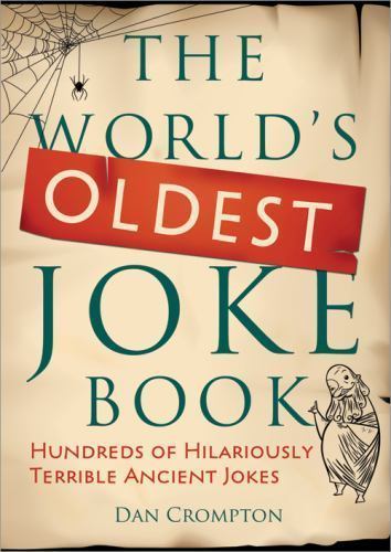The World’s Oldest Joke Book: Hundreds of Hilariously Terrible Ancient Jokes, Cr