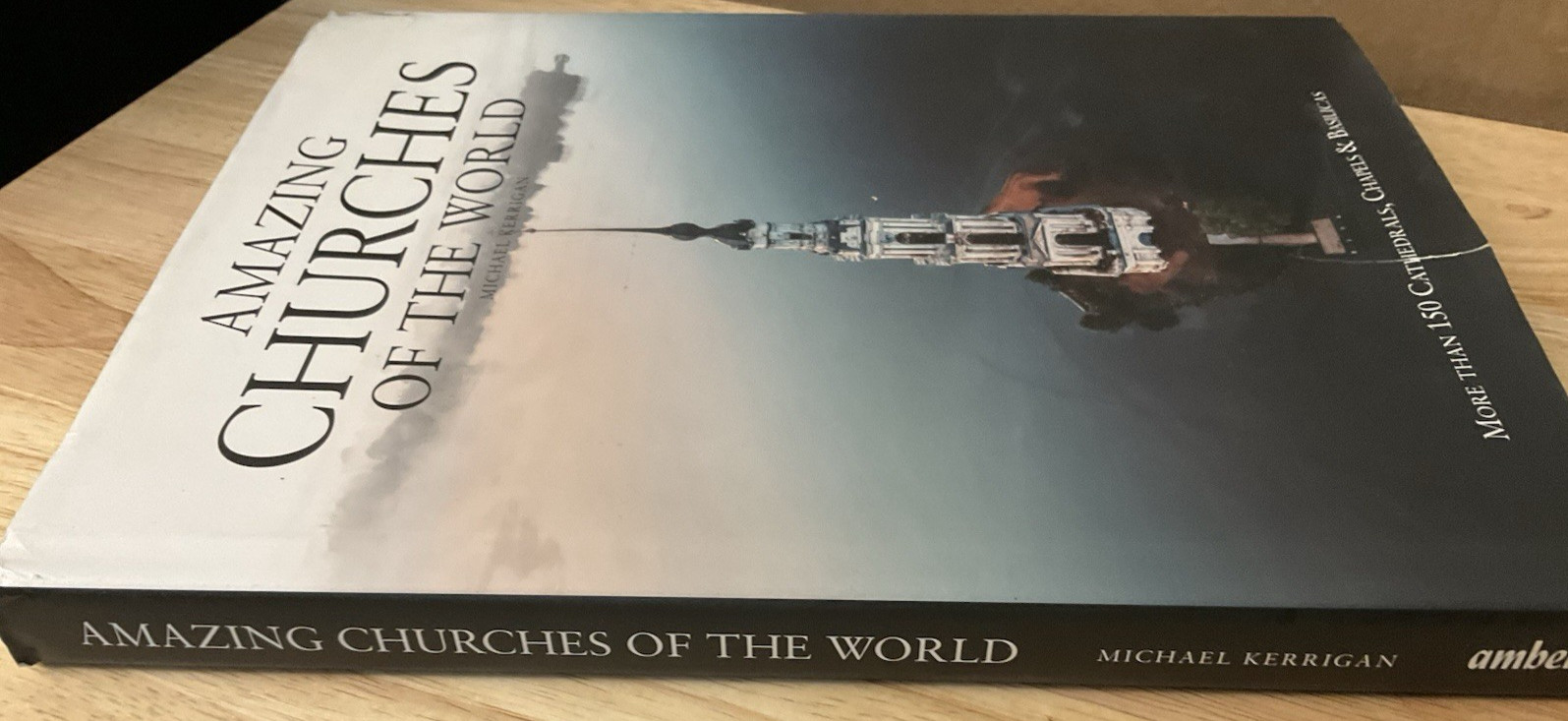 Amazing Churches of the World: More Than 100 Cathedrals, Chapels & Basilicas HC