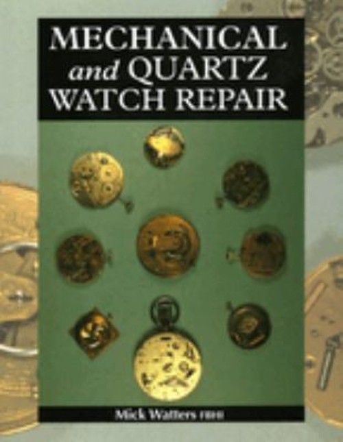 Mechanical and Quartz Watch Repair Hardcover Mick Watters