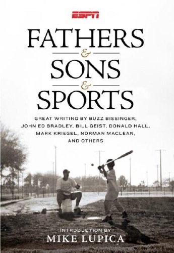 Fathers & Sons & Sports: Great Writing by Buzz Bissinger, John Ed Bradley, B…