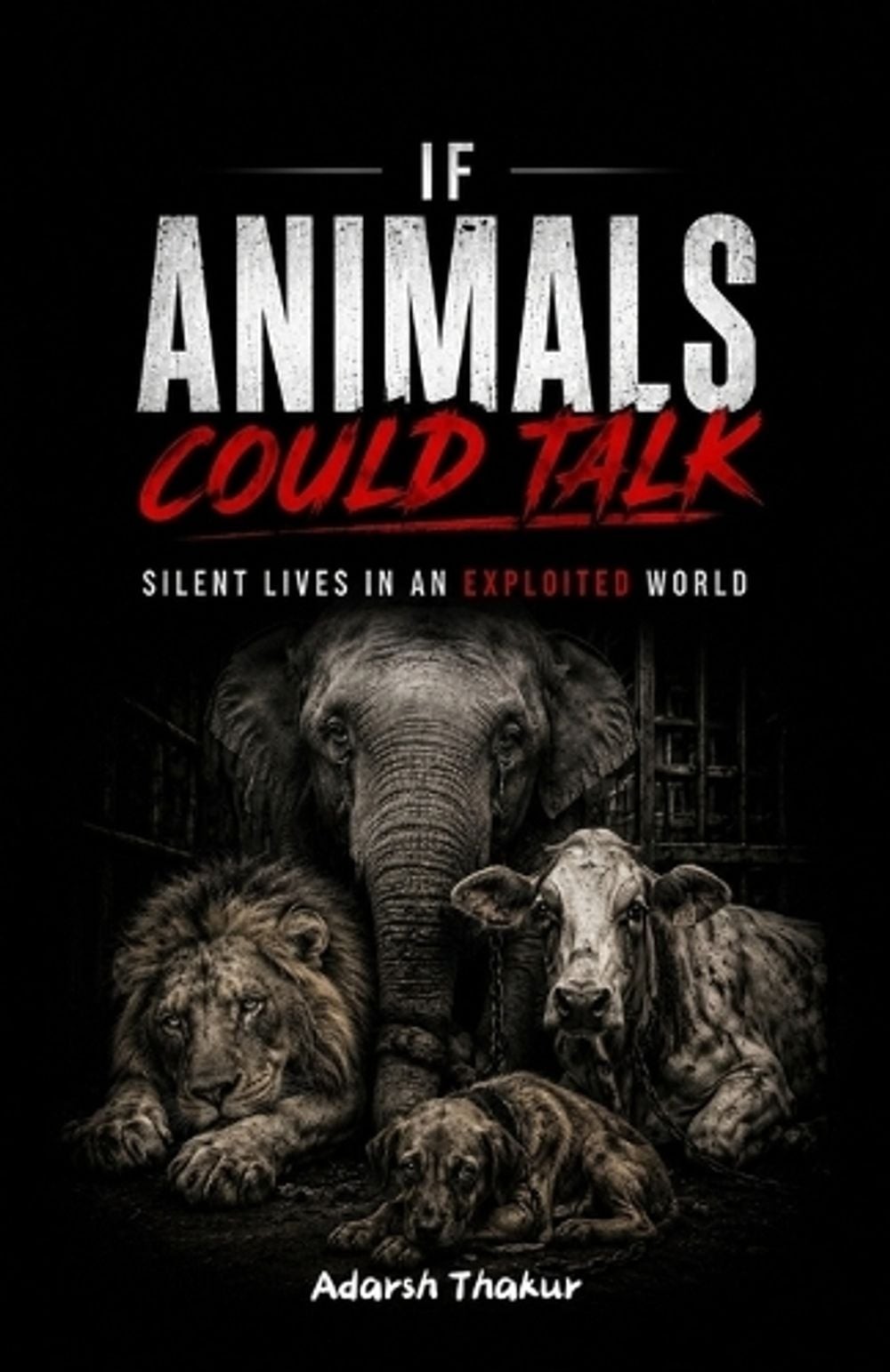 If Animals Could Talk: Silent Lives in an Exploited World by Adarsh Thakur Paper