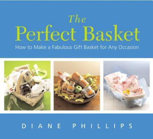 The Perfect Basket: How to Make a Fabulou- 1558322949, paperback, Diane Phillips
