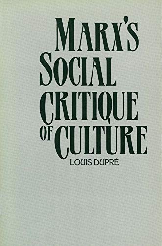 Marx’s Social Critique of Culture – Dupré, Louis – Acceptable – See condi…