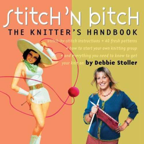 Stitch ’n Bitch: The Knitter’s Handbook – Paperback By Stoller, Debbie – GOOD