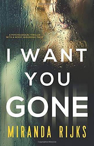 I Want You Gone: A psychological thriller with a nerve-shredding twist – GOOD