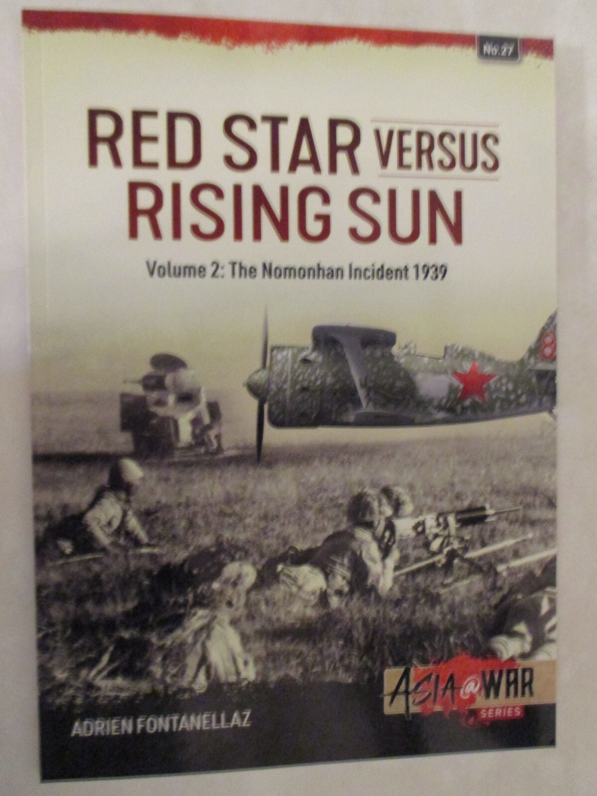 Red Star Versus Rising Sun : Volume 2: the Nomonhan Incident 1939 Asia at War 27