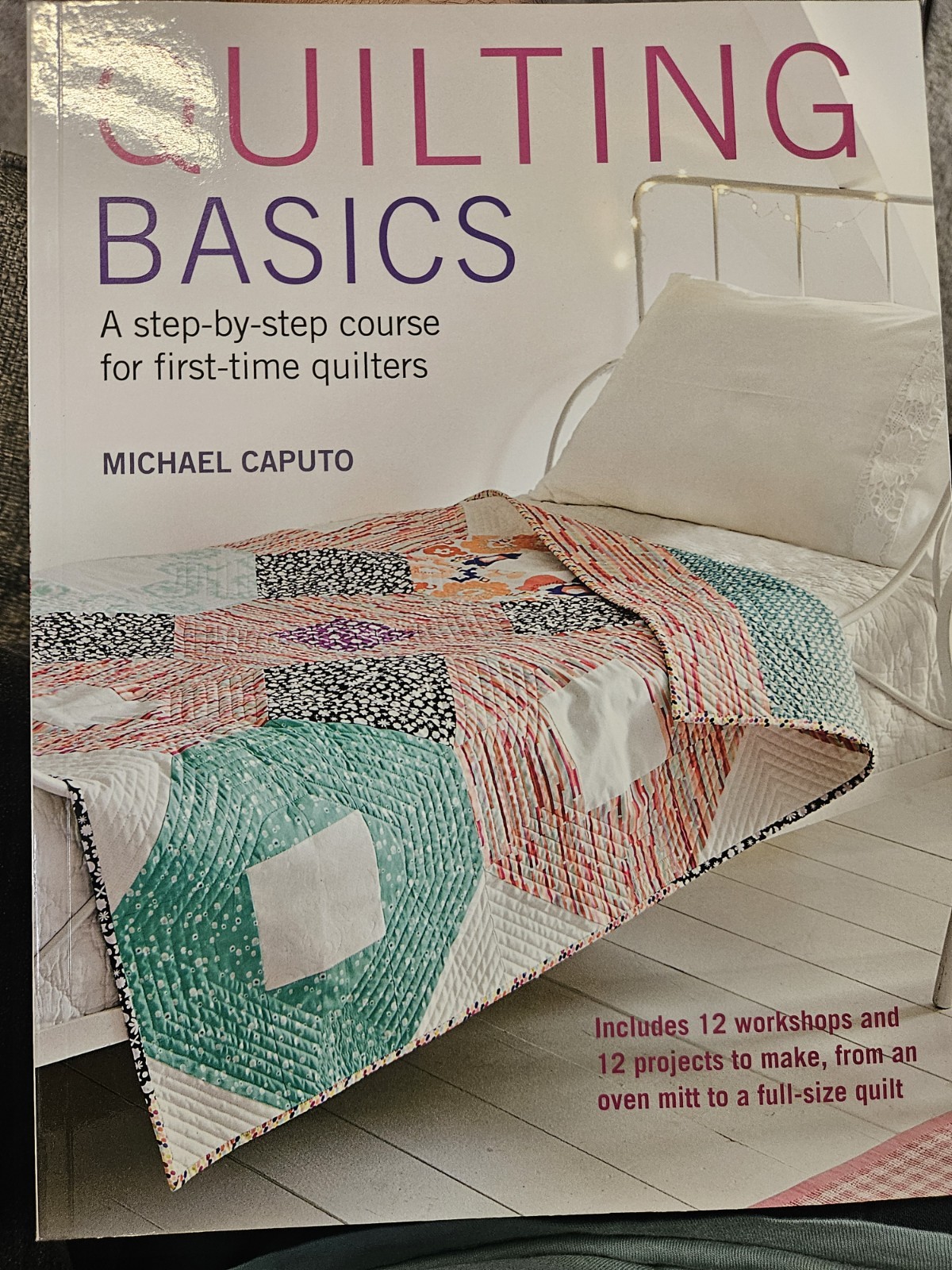 Quilting Basics: A step-by-step course for first-time quilt… by Michael Caputo