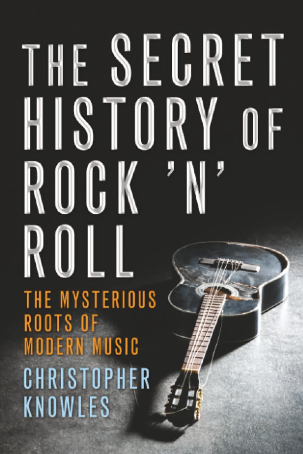 Secret History of Rock ’n‘ Roll: The Mysterious Roots of Modern Music