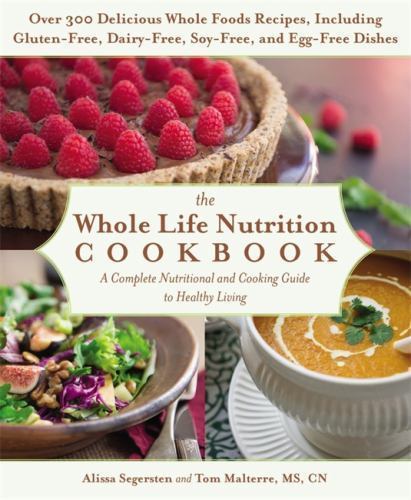 The Whole Life Nutrition Cookbook: Over 300 Delicious Whole Foods Recipes,…
