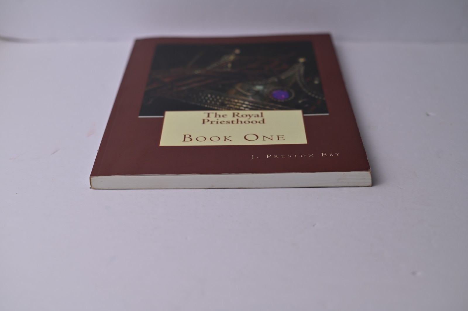 The Royal Priesthood: Book One (Volume 1) J Preston Eby Softcover 210 pages
