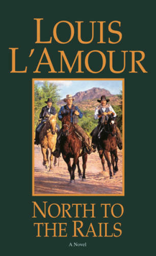 North to the Rails: A Novel – Mass Market Paperback By L’Amour, Louis – GOOD