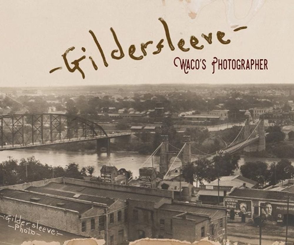 Gildersleeve: Waco’s Photographer by Fred Gildersleeve Hardcover Book