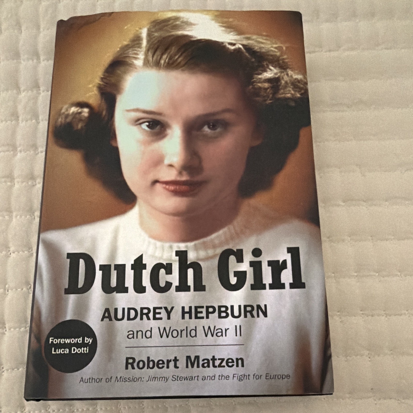 Dutch Girl: Audrey Hepburn and World War II Robert Matzen 2019 Hardcover DJ