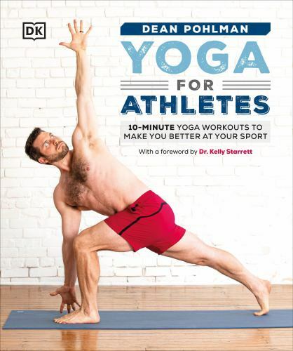 Yoga for Athletes: 10-Minute Yoga Workouts to Make You Better at Your Sport by