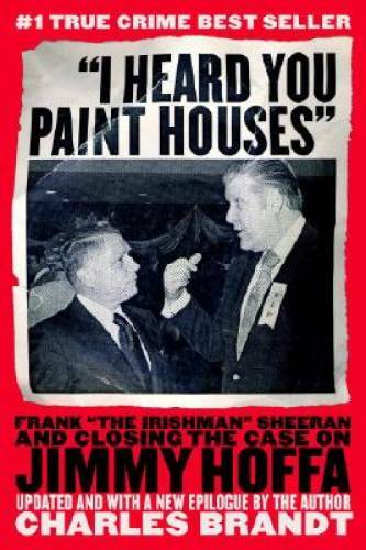 I Heard You Paint Houses: Frank The Irishman Sheeran and the Inside S – GOOD