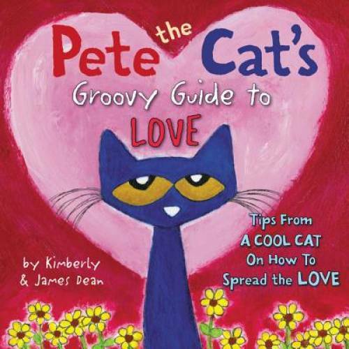 Pete the Cat’s Groovy Guide to Love – Hardcover By Dean, James – VERY GOOD