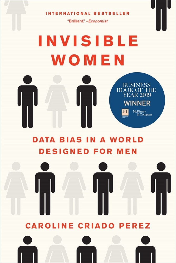 Invisible Women: Data Bias in a World Designed for Men, Criado Perez, Caroline,