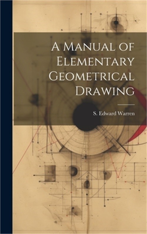 A Manual of Elementary Geometrical Drawing (Hardback or Cased Book)