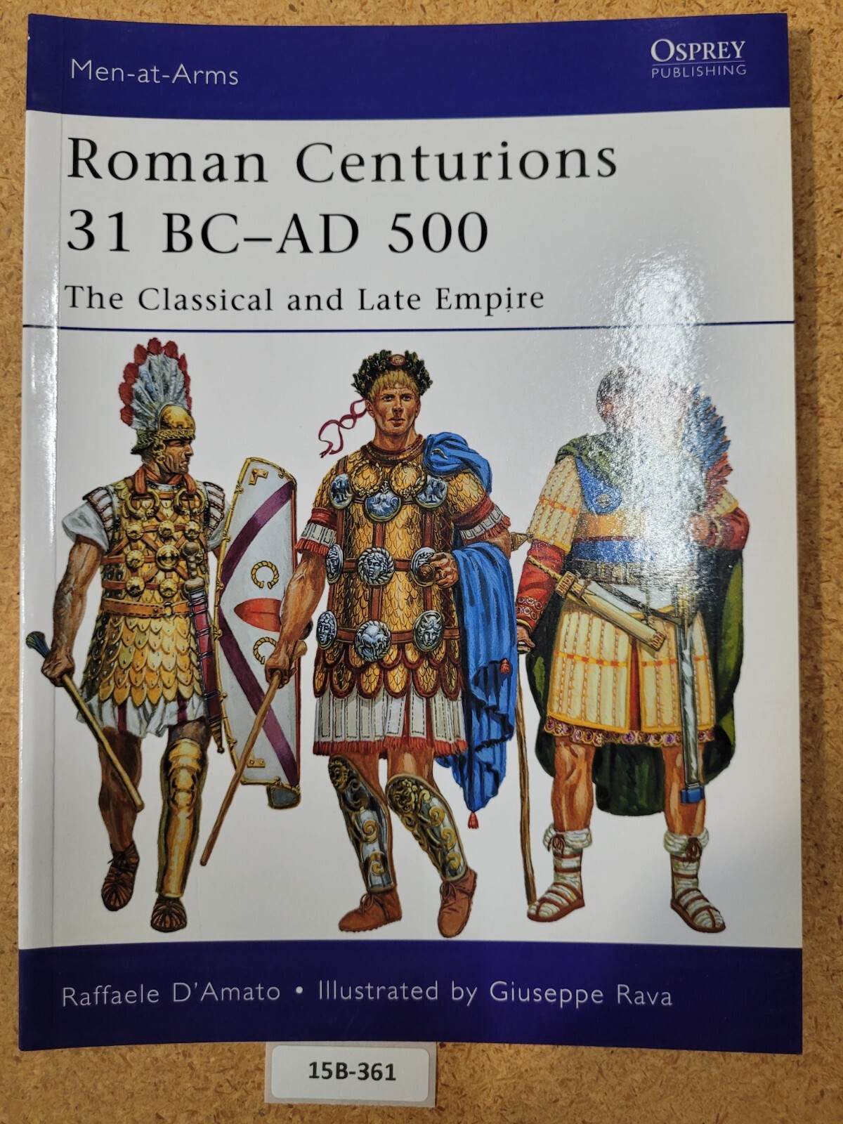 Roman Centurions 31 BC-AD 500: The Classical and Late Empire (Men-at-Arms #479)