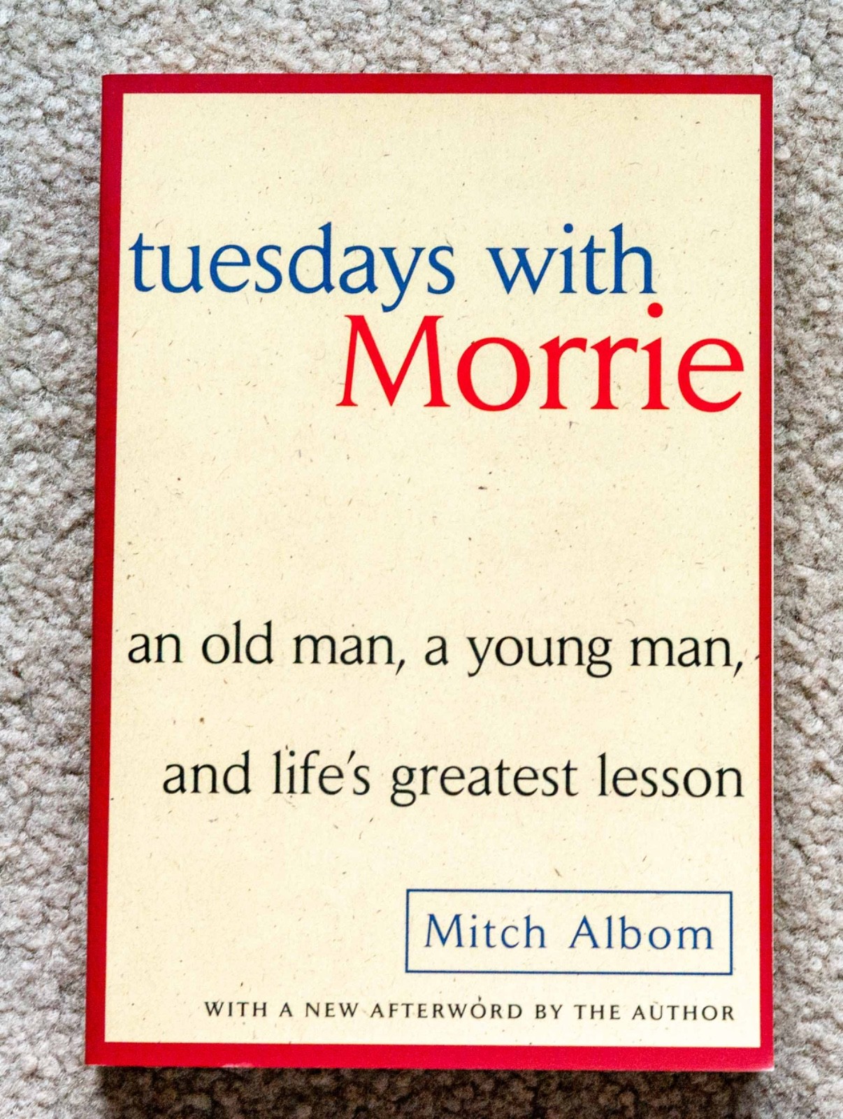 Tuesdays with Morrie : An Old Man, a Young Man, and Life’s Greatest Lesson…..