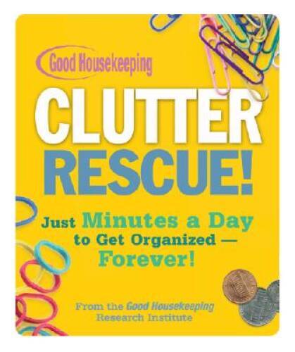 Good Housekeeping Clutter Rescue: Just Minutes a Day to Get Organiz – VERY GOOD