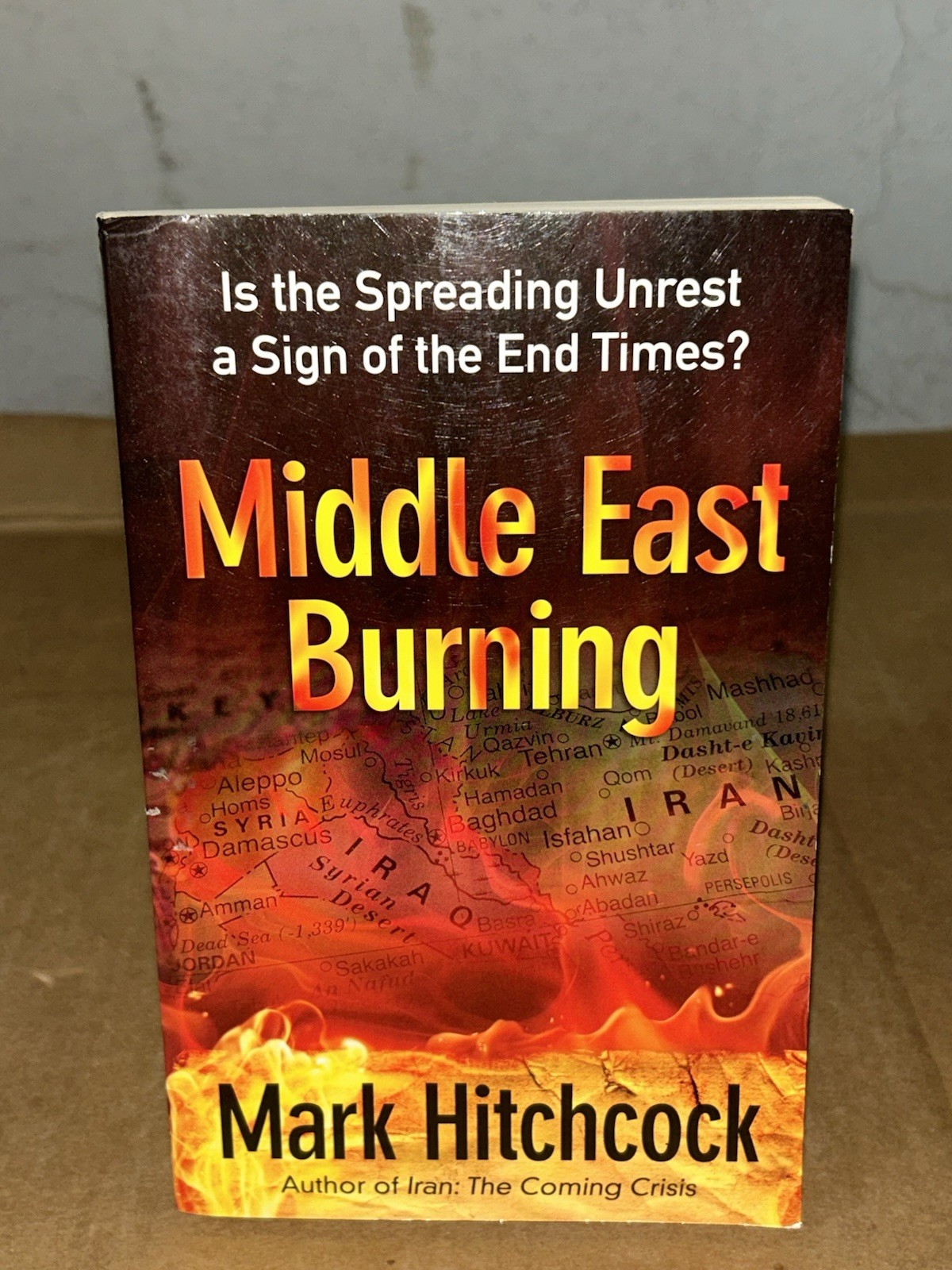 Middle East Burning: Spreading Unrest a Sign of the End Times? By Mark Hitchcock