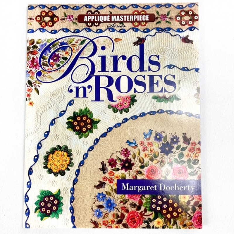Birds N Roses Soft Cover Applique Pattern Book over 125 pages Margaret Doucherty