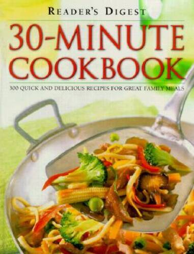 30-minute Cookbook: 300 Quick and Delicious Recipes for Great Famil – GOOD