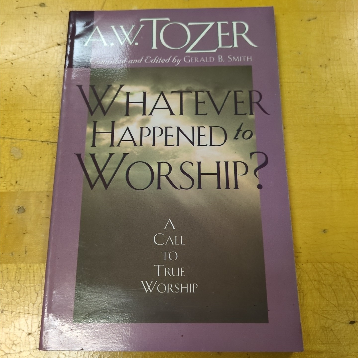 Whatever Happened to Worship? : A Call to True Worship by A. W. Tozer