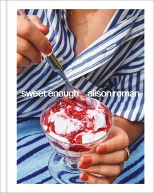 Sweet Enough: a Dessert Cookbook Hardcover Alison Roman