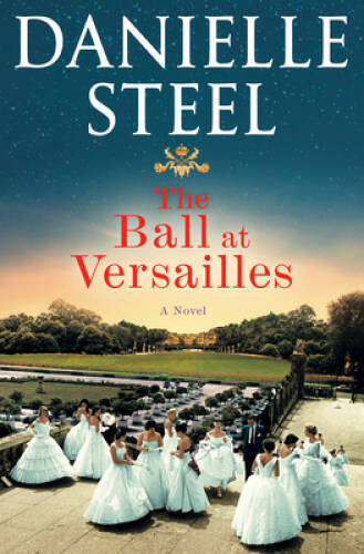 The Ball at Versailles: A Novel – Hardcover By Steel, Danielle – GOOD
