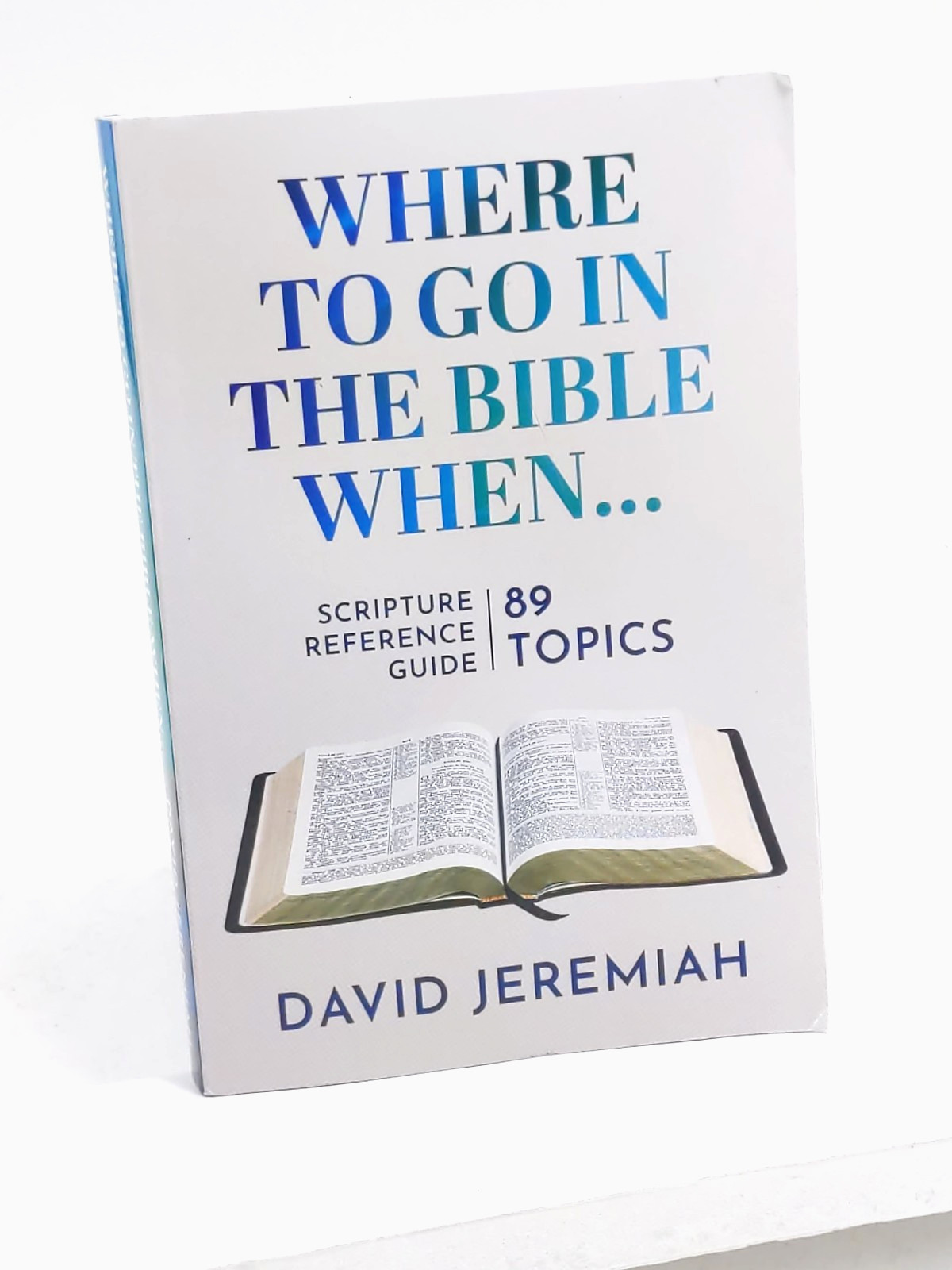 Where To Go In The Bible When: 89 Topics Scripture Refernce Guide David Jeremiah