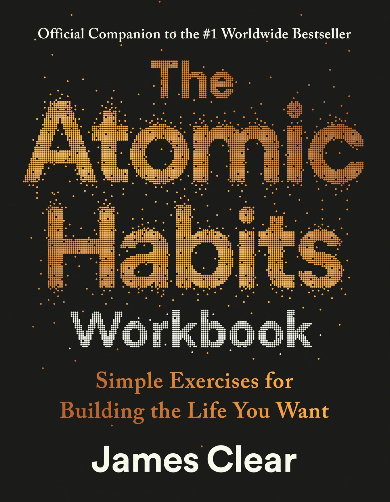 The Atomic Habits Workbook Official Companion to the #1 Worldwide Bestseller