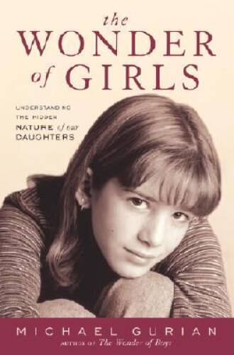 The Wonder of Girls: Understanding the Hidden Nature of Our Daughters – GOOD