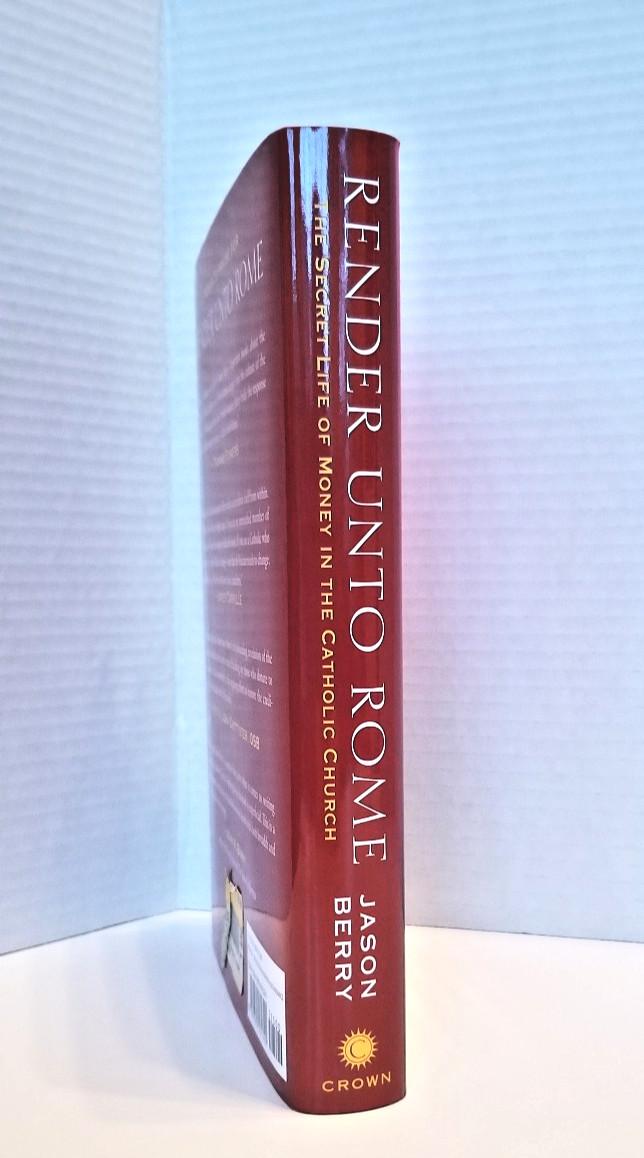 Render unto Rome. The Secret Life of Money in the Catholic Church. J Berry