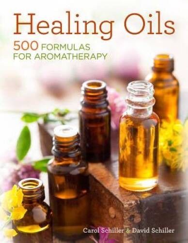 Healing Oils: 500 Formulas for Aromatherapy – Paperback – GOOD