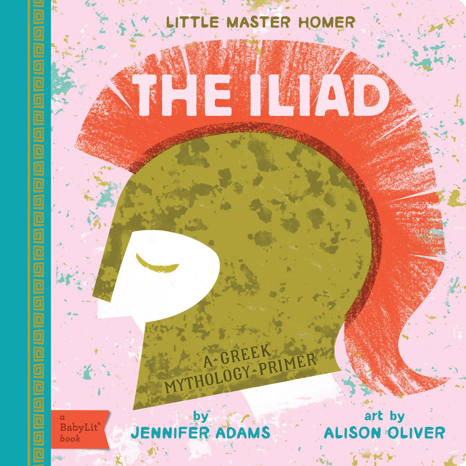 The Iliad: A BabyLit® Greek Mythology Primer (BabyLit Classics), Adams, Jennifer