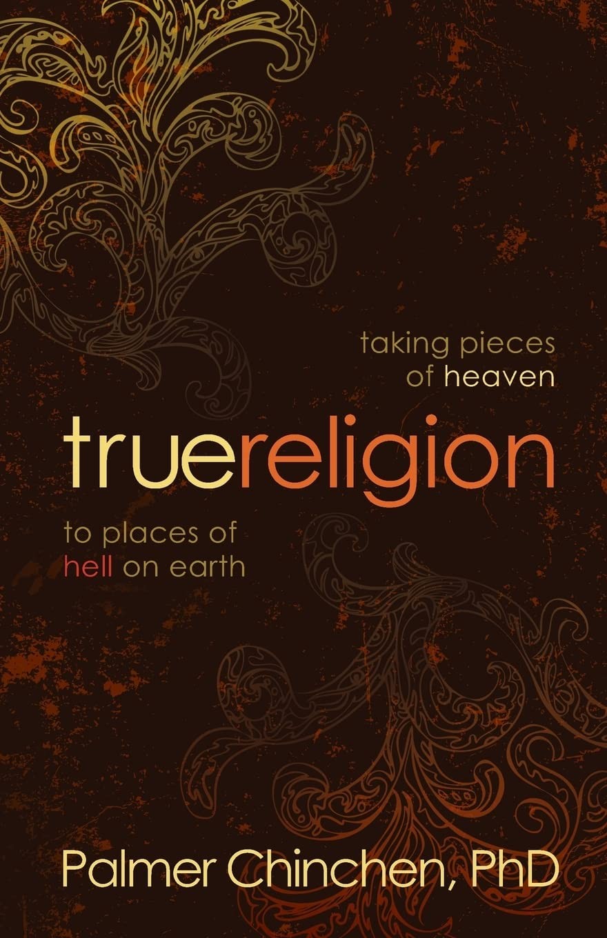 True Religion: Taking Pieces of Heaven to Places of Hell on Earth