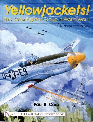 Yellowjackets!: The 361st Fighter Group in World War II – P-51 Mustangs over Ger