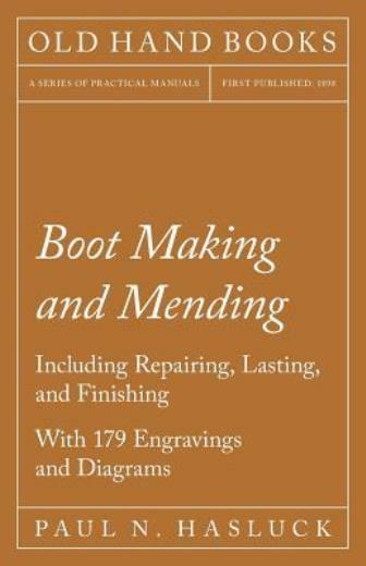 Boot Making And Mending – Including Repairing, Lasting, And Finishing – Wit…