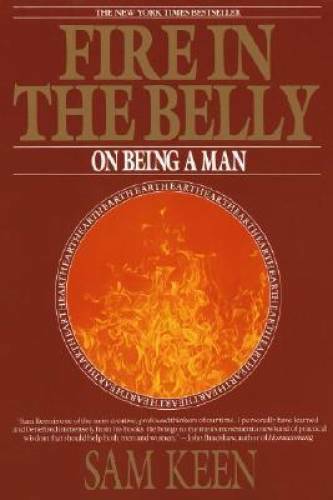 Fire in the Belly: On Being a Man – Paperback By Keen, Sam – GOOD