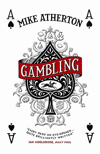 Gambling: A Story of Triumph and Disaster By Mike Atherton. 9780