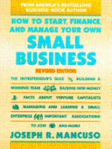 How to Start, Finance, and Manage Your Own Small Business by Joseph R. Mancuso
