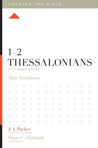 1-2 Thessalonians: A 12-Week Study by Matt Smethurst: New